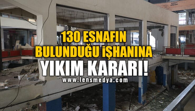 130 ESNAFIN BULUNDUĞU İŞHANINA YIKIM KARARI!