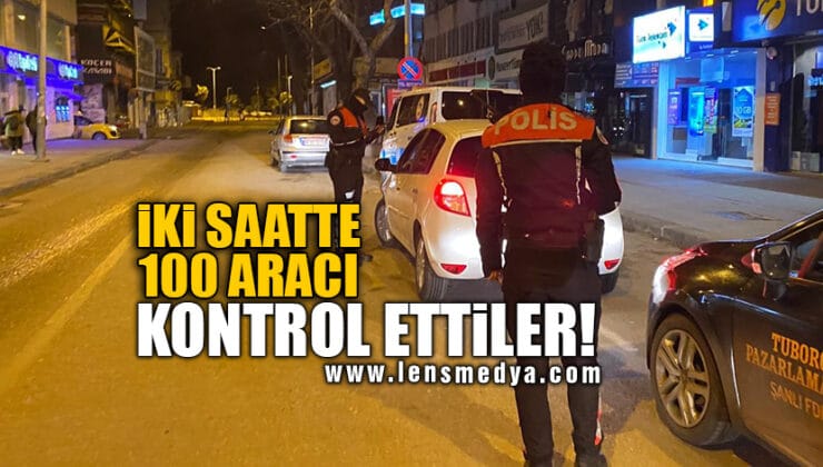 İKİ SAATTE 100 ARACI KONTROL ETTİLER!