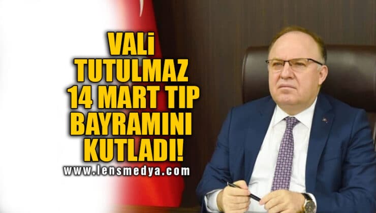 VALİ TUTULMAZ 14 MART TIP BAYRAMINI KUTLADI!