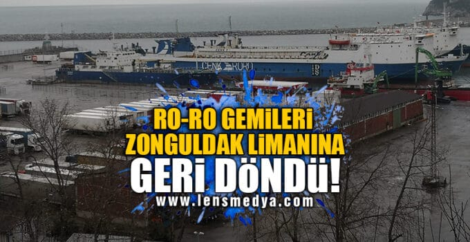 RO-RO GEMİLERİ ZONGULDAK LİMANINA GERİ DÖNDÜ!