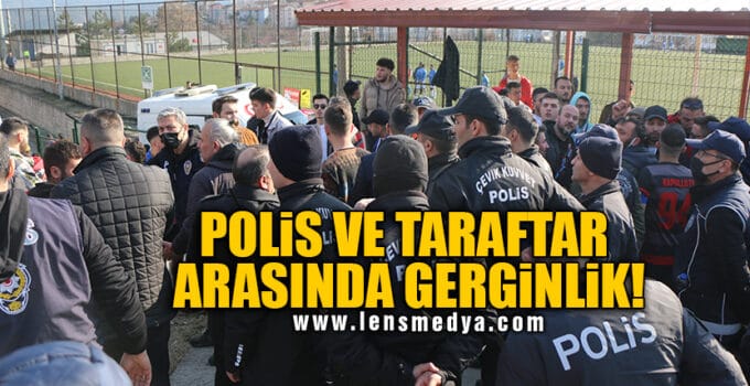 POLİS VE TARAFTAR ARASINDA GERGİNLİK!