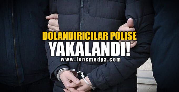 DOLANDIRICILAR POLİSE YAKALANDI!