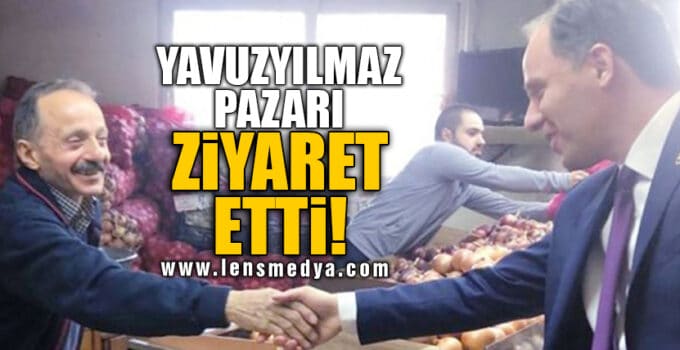YAVUZYILMAZ PAZARI ZİYARET ETTİ!