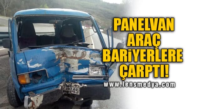 PANELVAN ARAÇ BARİYERLERE ÇARPTI!