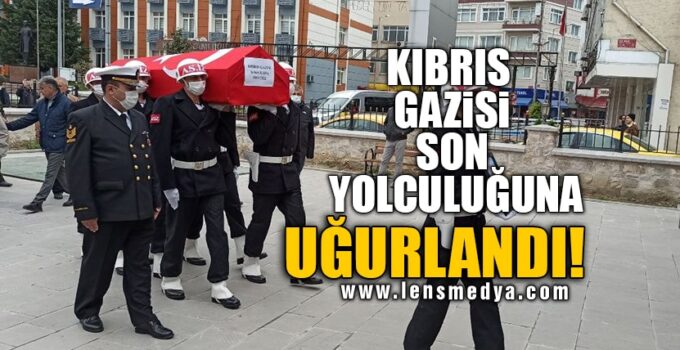 KIBRIS GAZİSİ SON YOLCULUĞUNA UĞURLANDI!