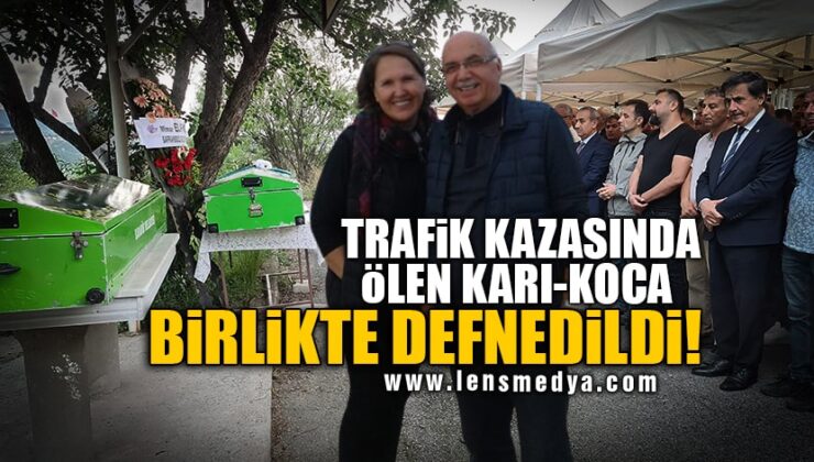 TRAFİK KAZASINDA ÖLEN KARI-KOCA BİRLİKTE DEFNEDİLDİ!