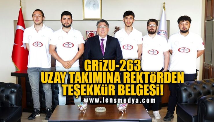 GRİZU- 263 UZAY TAKIMINA REKTÖRDEN TEŞEKKÜR BELGESİ!