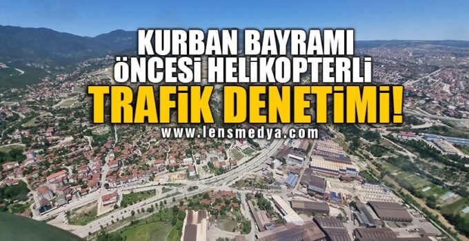 KURBAN BAYRAMI ÖNCESİ HELİKOPTERLİ TRAFİK DENETİMİ!