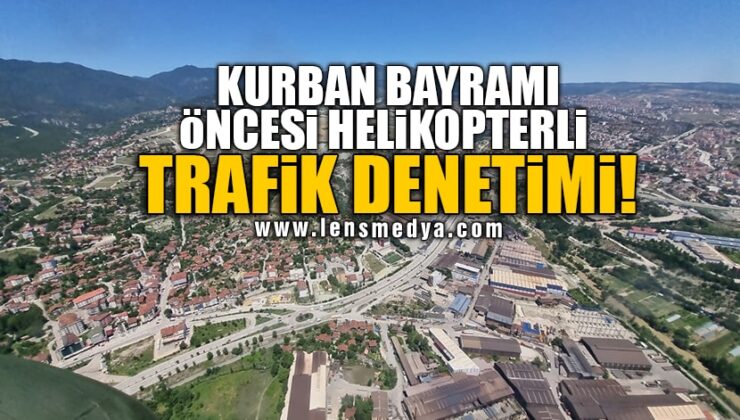 KURBAN BAYRAMI ÖNCESİ HELİKOPTERLİ TRAFİK DENETİMİ!