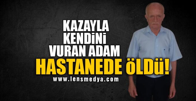 KAZAYLA KENDİNİ VURAN ADAM HASTANEDE ÖLDÜ!