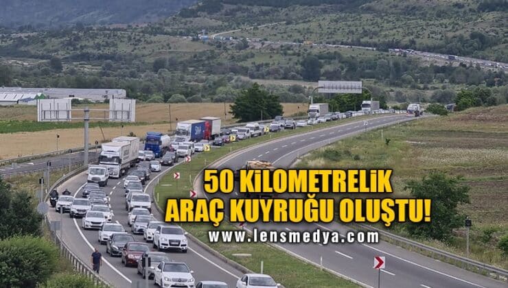 50 KİLOMETRELİK ARAÇ KUYRUĞU OLUŞTU!