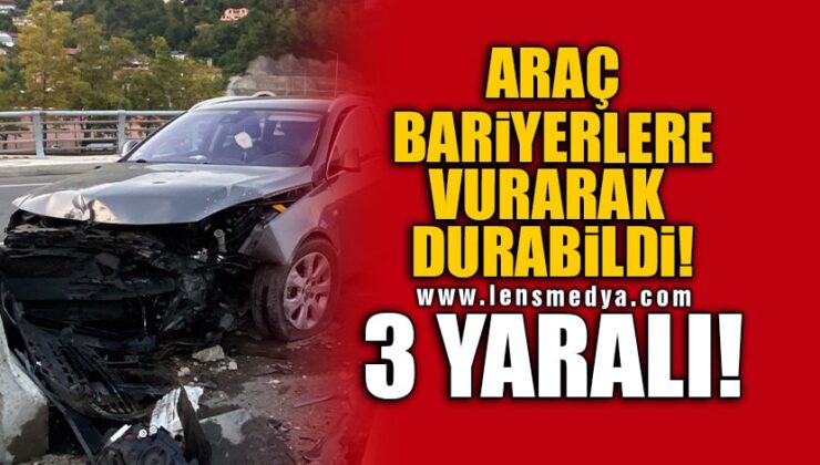 ARAÇ BARİYERLERE VURARAK DURABİLDİ! 3 YARALI!