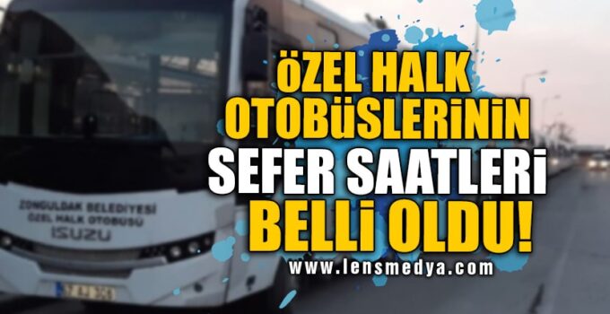 ÖZEL HALK OTOBÜSLERİNİN SEFER SAATLERİ BELLİ OLDU!