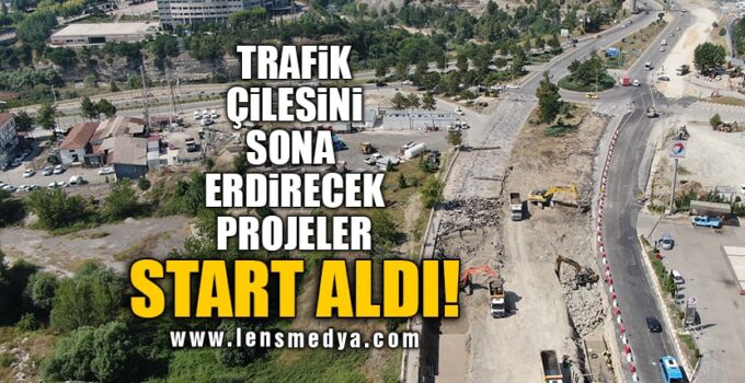 TRAFİK ÇİLESİNİ SONA ERDİRECEK PROJELER START ALDI!