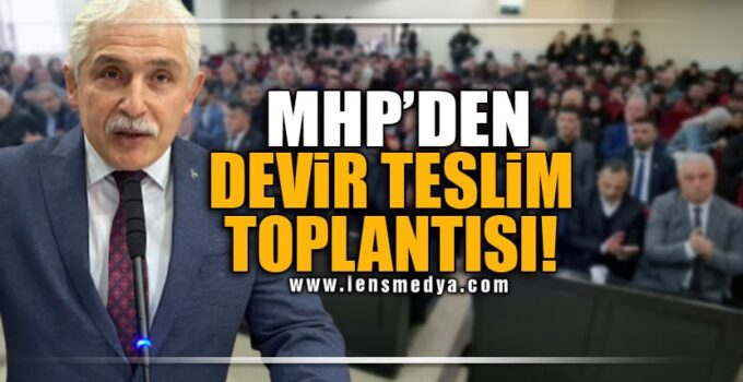 MHP’DEN DEVİR TESLİM TOPLANTISI!