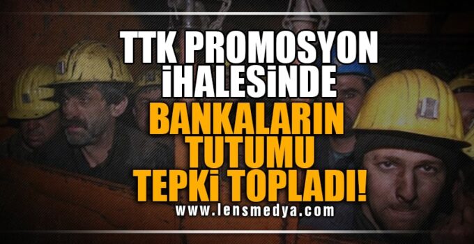 TTK PROMOSYON İHALESİNDE BANKALARIN TUTUMU TEPKİ TOPLADI!