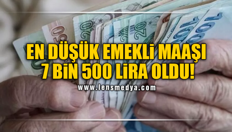 En düşük emekli maaşı 7 bin 500 lira oldu!