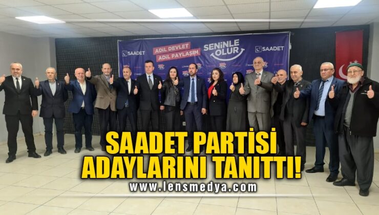 SAADET PARTİSİ ADAYLARINI TANITTI!