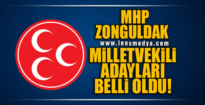 MHP ZONGULDAK MİLLETVEKİLİ ADAYLARI BELLİ OLDU!