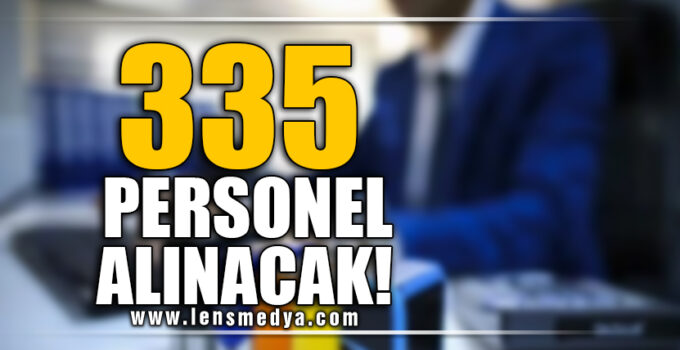 335 PERSONEL ALINACAK!