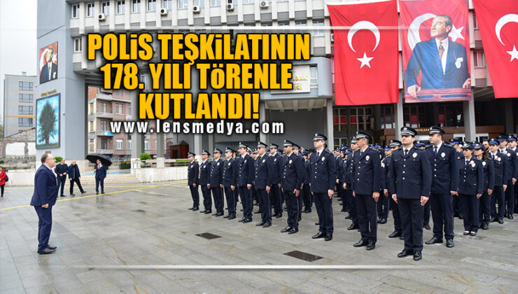 POLİS TEŞKİLATININ 178. YILI TÖRENLE KUTLANDI!