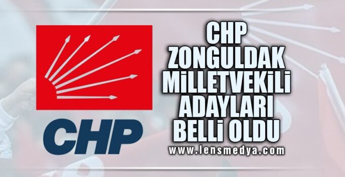 CHP ZONGULDAK MİLLETVEKİLİ ADAYLARI BELLİ OLDU!
