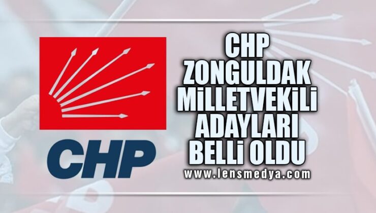 CHP ZONGULDAK MİLLETVEKİLİ ADAYLARI BELLİ OLDU!