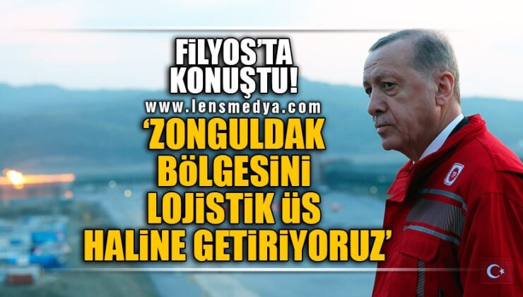 Cumhurbaşkanı Filyos’ta konuştu “Zonguldak bölgesini lojistik üs haline getiriyoruz”