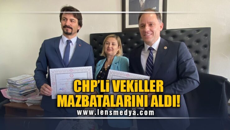 CHP’Lİ VEKİLLER MAZBATALARINI ALDI!