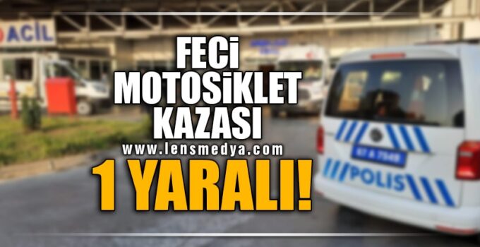 FECİ MOTOSİKLET KAZASI! 1 YARALI!