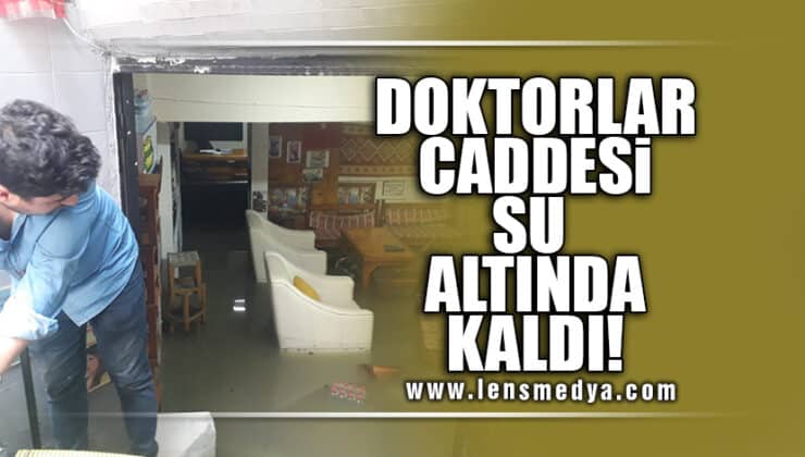 DOKTORLAR CADDESİ SU ALTINDA KALDI!
