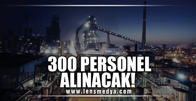 300 PERSONEL ALINACAK!