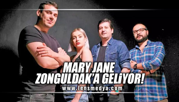 MARY JANE ZONGULDAK’A GELİYOR!