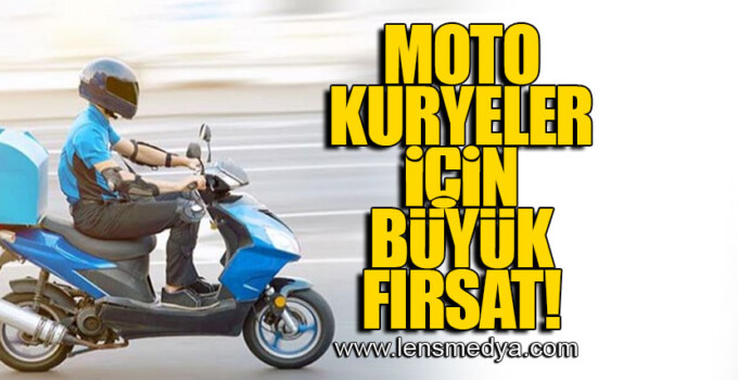 MOTO KURYELER İÇİN BÜYÜK FIRSAT!