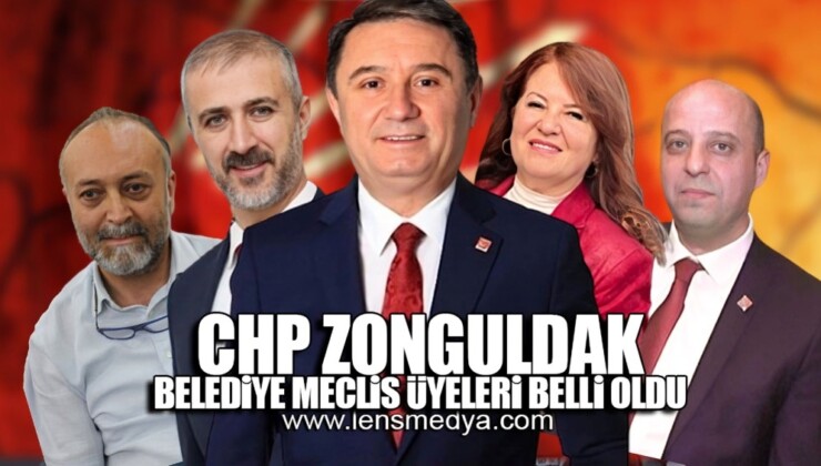 CHP ZONGULDAK BELEDİYE MECLİS ÜYELERİ BELLİ OLDU!