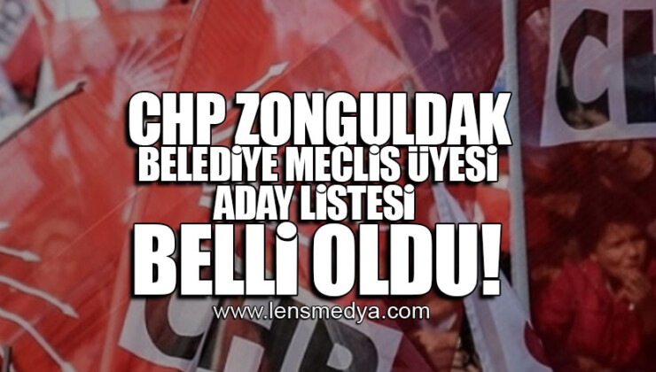 CHP ZONGULDAK BELEDİYE MECLİS ÜYESİ ADAY LİSTESİ BELLİ OLDU!