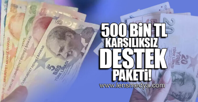 500 BİN TL KARŞILIKSIZ DESTEK PAKETİ!