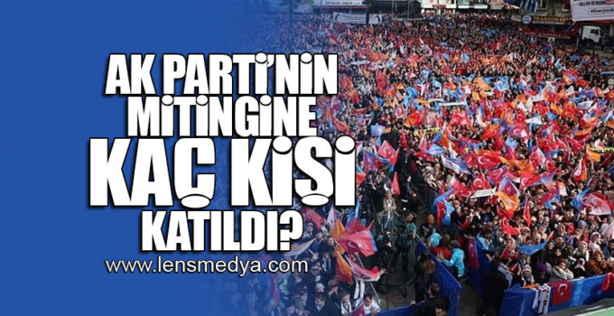 Ak Parti’nin Zonguldak’ta ki mitingine kaç kişi katıldı?