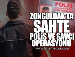 ZONGULDAK’TA SAHTE POLİS VE SAVCI OPERASYONU!