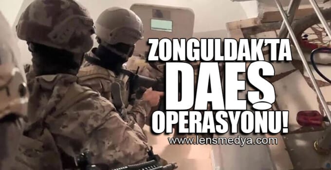 Zonguldak’ta DAEŞ Operasyonu!