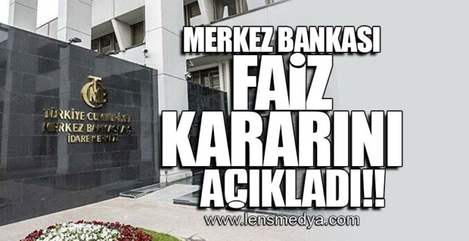 MERKEZ BANKASI FAİZ KARARINI AÇIKLADI!