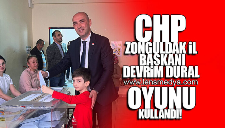 CHP ZONGULDAK İL BAŞKANI DEVRİM DURAL OYUNU KULLANDI!